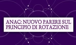 ANAC: nuovo parere sul principio di rotazione