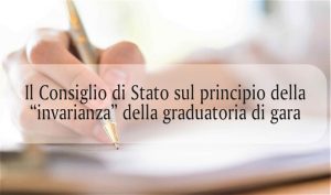 Il Consiglio di Stato sul principio della “invarianza” della graduatoria di gara