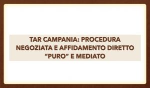 Tar Campania: Procedura negoziata e affidamento diretto “puro” e mediato
