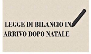 Legge di bilancio in arrivo dopo natale