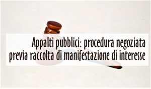 Appalti pubblici: procedura negoziata previa raccolta di manifestazione di interesse