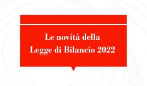 Le novità della Legge di Bilancio 2022