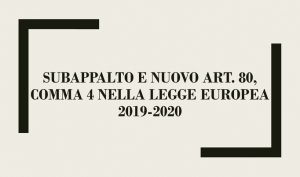 Subappalto e Nuovo art. 80, comma 4 nella legge Europea 2019-2020
