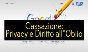 Cassazione: Privacy e Diritto all’Oblio
