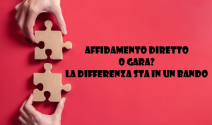 Affidamento Diretto O Gara? La Differenza Sta In Un Bando