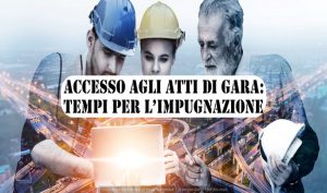 Accesso Agli Atti Di Gara: Tempi Per L’impugnazione