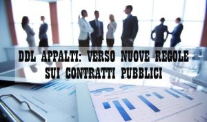 Ddl Appalti: Verso Nuove Regole Sui Contratti Pubblici