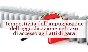 Tempestività dell’impugnazione dell’aggiudicazione nel caso di accesso agli atti di gara