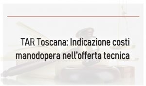 TAR Toscana: Indicazione dei costi della manodopera nell’offerta tecnica