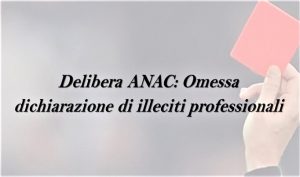 ANAC: Omessa dichiarazione di illeciti professionali