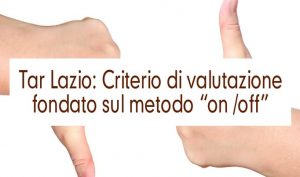 Tar Lazio: Criterio di valutazione fondato sul metodo “on /off”
