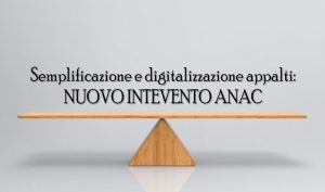 Semplificazione e digitalizzazione appalti: NUOVO INTERVENTO ANAC