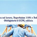Sicurezza sul lavoro, superbonus 110% e subappalto: Obbligatorio il CCNL edilizia