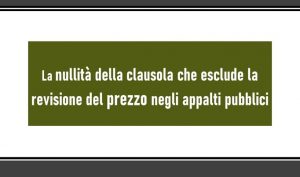 La nullità della clausola che esclude la revisione del prezzo negli appalti pubblici