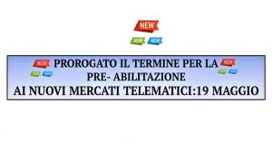Prorogato il termine per la pre – abilitazione ai nuovi mercati telematici: 19 Maggio