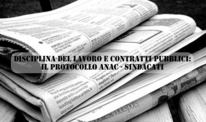 Disciplina Del Lavoro E Contratti Pubblici: Il Protocollo Anac – Sindacati