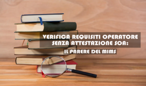 Verifica Requisiti Operatore Senza Attestazione SOA: Il Parere Del MIMS
