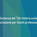 Nuova Sentenza del TAR Umbria sulle cause di esclusione per illeciti professionali