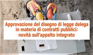 Approvazione del disegno di legge delega in materia di contratti pubblici: novità sull’appalto integrato