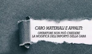 Caro Materiali E Appalti: Operatore Non Può Chiedere La Modifica Dell’importo Della Gara