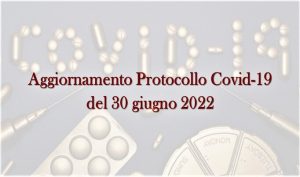Aggiornamento Protocollo Covid-19 del 30 giugno 2022