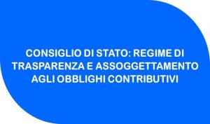 Consiglio di Stato: Regime di trasparenza e assoggettamento agli obblighi contributivi