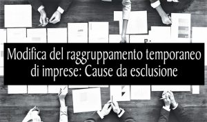 Modifica del raggruppamento temporaneo di imprese: Cause da esclusione