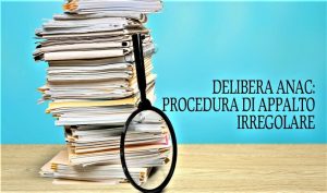 Delibera ANAC: Procedura di appalto irregolare
