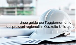 Linee guida per l’aggiornamento dei prezzari regionali in Gazzetta Ufficiale