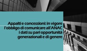 Appalti e concessioni: in vigore l’obbligo di comunicare all’ANAC i dati su pari opportunità generazionali e di genere