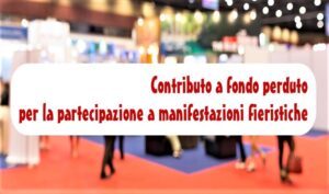 Contributo a fondo perduto per la partecipazione a manifestazioni fieristiche