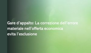 Gare d’appalto: La correzione dell’errore materiale nell’offerta economica evita l’esclusione